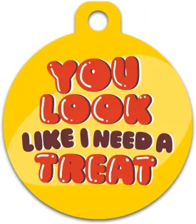 Cute Dog Cat Pet ID Tag - Cute and Funny Sayings On The Front - Contact Info on The Back (You Look Like I Need a Treat)